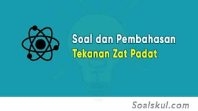 Contoh Soal dan Pembahasan Tekanan Zat Padat (TERLENGKAP)