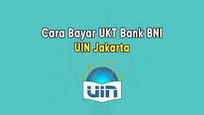 Cara Bayar UKT UIN Jakarta Lewat Bank BNI di Teller, ATM, Internet & m Banking