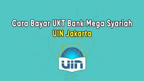 Cara Bayar UKT UIN Jakarta Lewat Bank Mega Syariah di Teller, ATM, dan m Banking