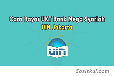 Cara Bayar UKT UIN Jakarta Lewat Bank Mega Syariah Cara Bayar UKT UIN Jakarta Lewat Bank Mega Syariah