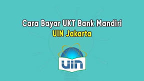 Cara Bayar UKT UIN Jakarta Lewat Bank Mandiri di Teller, ATM, Internet & m Banking