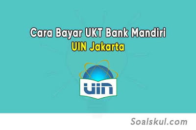 Cara Bayar UKT UIN Jakarta Lewat Bank Mandiri di Teller, ATM, Internet & m Banking Cara Bayar UKT UIN Jakarta Lewat Bank Mandiri di Teller, ATM, Internet & m Banking