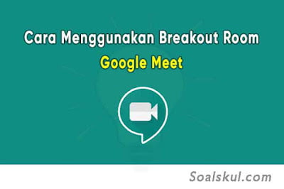 Cara Mudah Membuat Breakout Room Google Meet Disertai Gambar Cara Mudah Membuat Breakout Room Google Meet Disertai Gambar