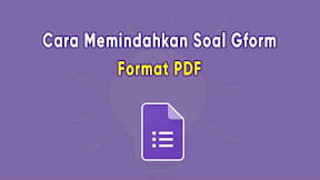 Cara Memindahkan Soal Google Form ke PDF di HP & Laptop
