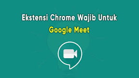 6 Ekstensi Chrome Wajib Untuk Google Meet (TERBARU)