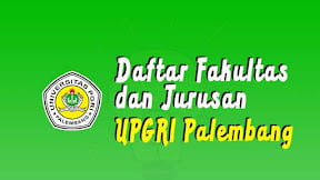 Daftar Fakultas dan Jurusan Universitas PGRI Palembang (TERBARU)
