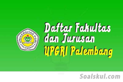 daftar fakultas dan jurusan di upgri palembang daftar fakultas dan jurusan di upgri palembang