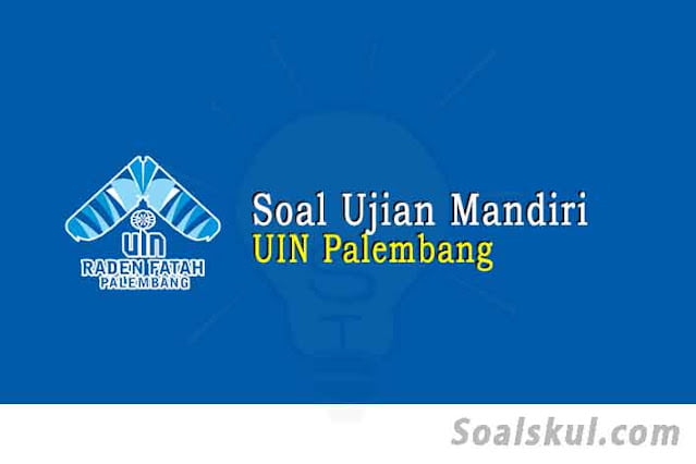 Contoh Soal Ujian Mandiri UIN Raden Fatah Palembang PDF Contoh Soal Ujian Mandiri UIN Raden Fatah Palembang PDF