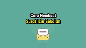 Contoh dan Cara Membuat Surat Izin Tidak Masuk Sekolah