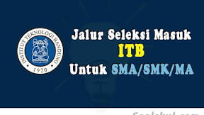Jalur Seleksi Masuk ITB Lulusan SMA/MA/SMK