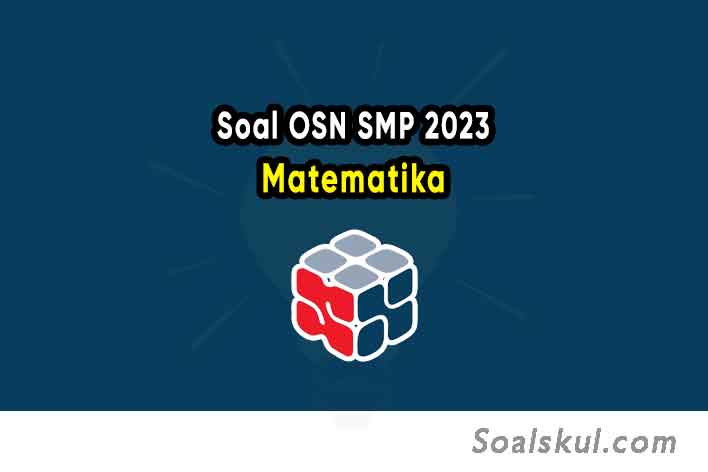 Soal Olimpiade OSN Matematika SMP 2023 dan Pembahasannya PDF Soal Olimpiade OSN Matematika SMP 2023 dan Pembahasannya PDF