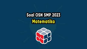Soal Olimpiade OSN Matematika SMP 2023 dan Pembahasannya PDF