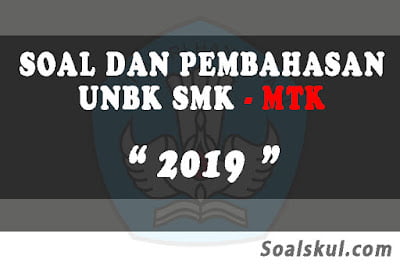 Download Soal dan Pembahasan UNBK SMK Matematika 2019 Download Soal dan Pembahasan UNBK SMK Matematika 2019