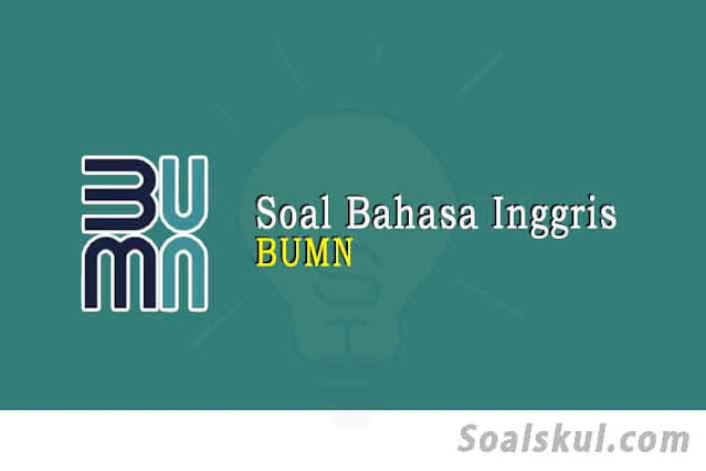 Download Kumpulan Contoh Soal Tes Bahasa Inggris BUMN PDF 2023 Download Kumpulan Contoh Soal Tes Bahasa Inggris BUMN PDF 2023