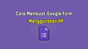 Cara Membuat Google Form di HP Tanpa Aplikasi Bagi Pemula