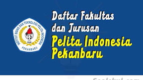 Daftar Fakultas dan Jurusan Pelita Indonesia Pekanbaru (TERBARU)