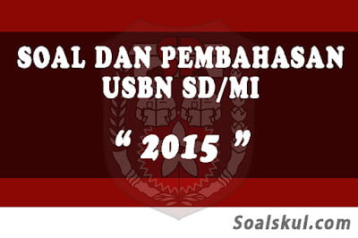 Download Soal dan Pembahasan USBN SD/MI 2015 Download Soal dan Pembahasan USBN SD/MI 2015