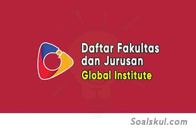 Daftar Fakultas dan Jurusan Global Institute Daftar Fakultas dan Jurusan Global Institute