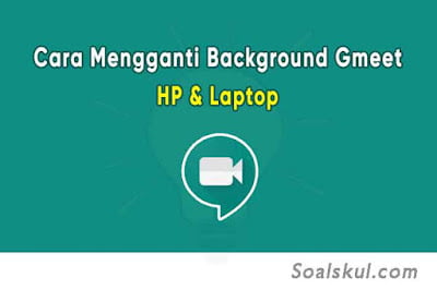 Cara Mudah Mengganti Background Google Meet di HP dan Laptop Cara Mudah Mengganti Background Google Meet di HP dan Laptop