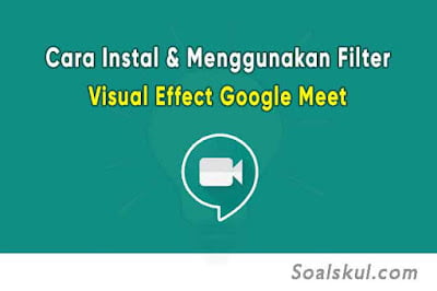 Cara Instal & Menggunakan Filter Visual Effect Google Meet Disertai Gambar Cara Instal & Menggunakan Filter Visual Effect Google Meet Disertai Gambar