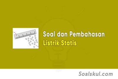 soal dan pembahasan listrik statis soal dan pembahasan listrik statis