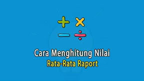 Cara Menghitung Rata-Rata Raport Per Semester atau dari 1-5 untuk Syarat Masuk Kuliah