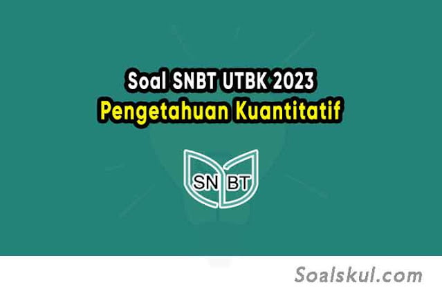 Download Contoh Soal SNBT UTBK 2023 Pengetahuan Kuantitatif Disertai Pembahasan Download Contoh Soal SNBT UTBK 2023 Pengetahuan Kuantitatif Disertai Pembahasan