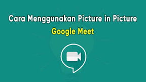 Cara Menggunakan Fitur Picture in Picture Google Meet di Laptop