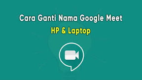 Cara Ganti Nama Google Meet di HP dan Laptop Terbaru Disertai Gambar