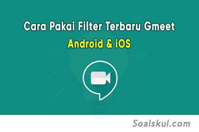 Cara Menggunakan Fitur Filter Terbaru Google Meet di HP Android & iOS Cara Menggunakan Fitur Filter Terbaru Google Meet di HP Android & iOS