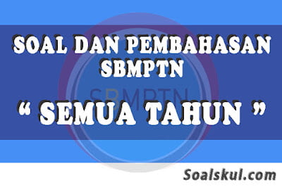 Kumpulan Soal dan Pembahasan SBMPTN (TERBARU) Kumpulan Soal dan Pembahasan SBMPTN (TERBARU)