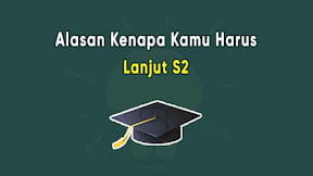 7 Alasan Kenapa Kamu Harus Melanjutkan S2 (Magister)