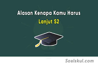 7 Alasan Kenapa Kamu Harus Melanjutkan S2 7 Alasan Kenapa Kamu Harus Melanjutkan S2