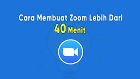 Cara Membuat Zoom Meeting Unlimited Lebih Dari 40 Menit