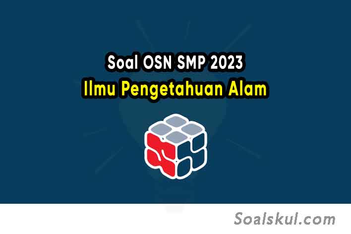 Soal Olimpiade OSN IPA SMP 2023 dan Pembahasannya PDF Soal Olimpiade OSN IPA SMP 2023 dan Pembahasannya PDF