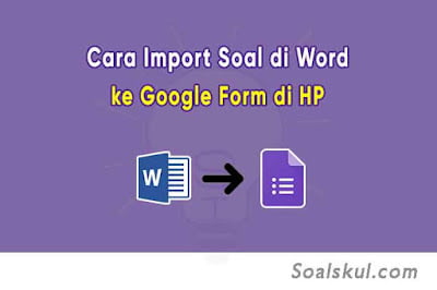 Cara Import Soal Word ke Google Form di HP dengan Form Builder Cara Import Soal Word ke Google Form di HP dengan Form Builder
