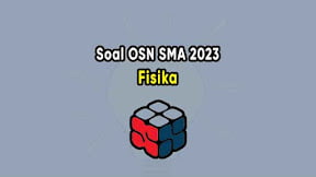 Soal Olimpiade OSN Fisika SMA 2023 dan Pembahasannya PDF