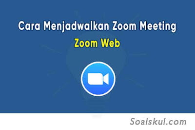 Cara Membuat Jadwal Zoom Meeting dengan Web Browser Cara Membuat Jadwal Zoom Meeting dengan Web Browser