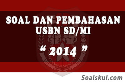 Download Soal dan Pembahasan USBN SD/MI 2014 Download Soal dan Pembahasan USBN SD/MI 2014