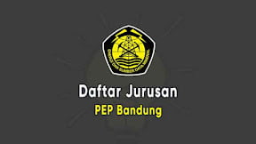 Daftar Jurusan di PEP Bandung (TERBARU)