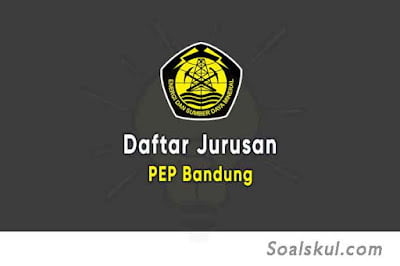 Daftar Jurusan di PEP Bandung Daftar Jurusan di PEP Bandung