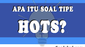 Pembahasan Lengkap Seputar Apa itu Soal HOTS (Higher Order Thinking Skills)