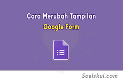 Cara Merubah Tampilan Google Form Menjadi Menarik (Custom Theme) Cara Merubah Tampilan Google Form Menjadi Menarik (Custom Theme)