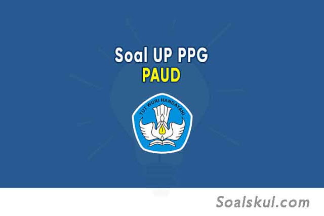 Soal UP PPG PAUD dan Kunci Jawaban Soal UP PPG PAUD dan Kunci Jawaban