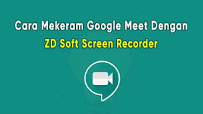 Cara Merekam Layar Google Meet dengan ZD Soft Screen Recorder