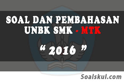 Download Soal dan Pembahasan UNBK SMK Matematika 2016 Download Soal dan Pembahasan UNBK SMK Matematika 2016