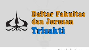 Daftar Fakultas Dan Jurusan Di Universitas Trisakti (TERBARU)