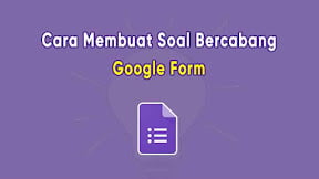 Cara Membuat Soal / Pertanyaan Bercabang di Google Form