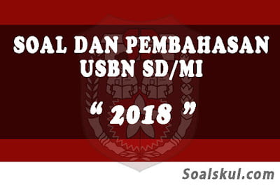 Download Soal dan Pembahasan USBN SD/MI 2018 Download Soal dan Pembahasan USBN SD/MI 2018