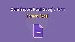 Cara Mudah Export Hasil Jawaban Google Form ke Excel